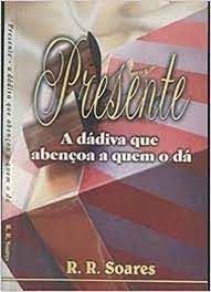 Livro Presente - a Dádiva que Abençoa a Quem o Dá Autor Soares, R.r. (2000) [usado]