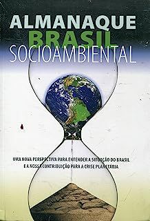 Livro Almanaque Brasil Socioambiental - Uma Nova Perspectiva para Entender a Situação do Brasil e a Nossa Contribuição para a Crise Planetária Autor Desconhecido [usado]