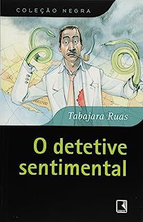Livro o Detetive Sentimental- Coleção Negra Autor Ruas, Tabajara (2008) [usado]