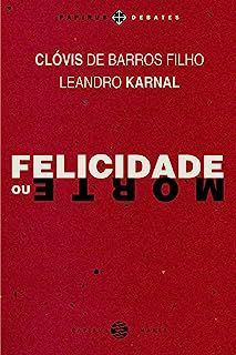 Livro Felicidade ou Morte Autor Filho, Clóvis de Barros (2016) [usado]