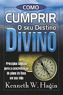 Livro Como Cumprir o seu Destino Divino: Princípios Bíblicos para a Concretização do Plano de Deus em sua Vida Autor Hagin, Kenneth W. (2016) [usado]