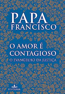 Livro o Amor é Contagioso: o Evangelho da Justiça Autor Francisco, Papa (2017) [usado]