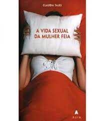 Livro a Vida Sexual da Mulher Feia Autor Tajes, Claudia (2005) [usado]