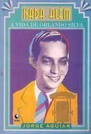 Livro Nada Além: a Vida de Orlando Silva Autor Aguiar, Jorge (1995) [usado]
