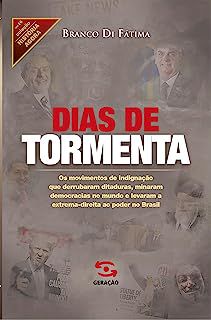 Livro Dias de Tormenta: os Movimentos de Indignação que Derrubaram Ditaduras, Minaram Democracias no Mundo e Levaram a Extrema-direita ao Poder no Brasil Autor Fátima, Branco Di (2019) [usado]