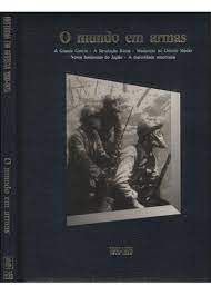 Livro o Mundo em Armas - História em Revista 1900-1925 Autor Vários Autores [usado]