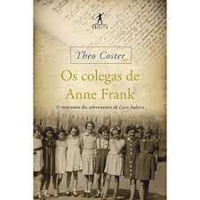 Livro os Colegas de Anne Frank: o Reencontro dos Sobreviventes do Liceu Judaico Autor Coster, Theo (2012) [usado]