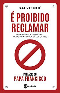 Livro é Proibido Reclamar: Dê os Primeiros Passos para Melhorar sua Vida e a dos Outros Autor Noè, Salvo (2019) [usado]