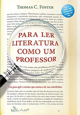 Livro para Ler Literatura Como um Professor: um Guia Ágil e Curioso que Ensina a Ler nas Entrelinhas Autor Foster, Thomasn C. (2010) [usado]