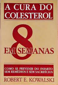 Livro Cura do Colesterol em 8 Semanas- Como Se Prevenir do Infarto sem Remédios e sem Sacrifícios Autor Kowalski, Robert E. (1989) [usado]