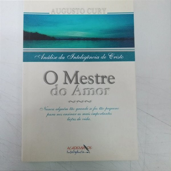 Livro o Mestre do Amor - Análise da Inteligencia de Cristo Autor Cury, Augusto (2002) [usado]