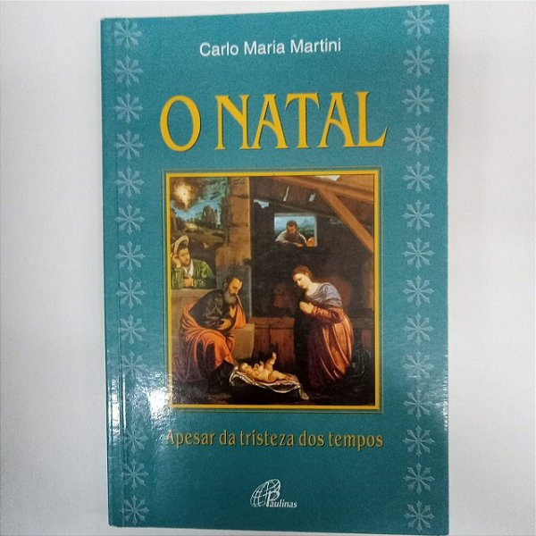 Livro o Natal - Apesar da Tristeza dos Tempos Autor Martini, Carlo Maria (1999) [usado]
