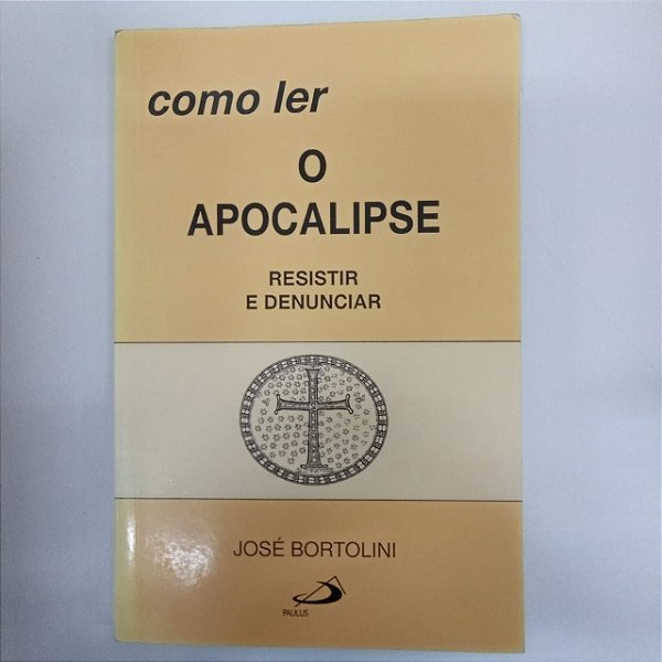 Livro Como Ler a Apocalipse - Resistir e Denunciar Autor Bortolini, José (1994) [usado]