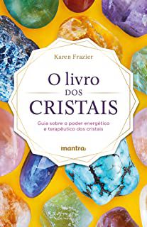 Livro o dos Cristais - Guia sobre o Poder Energético e Terapêutico dos Cristais Autor Frazier, Karen (2020) [usado]