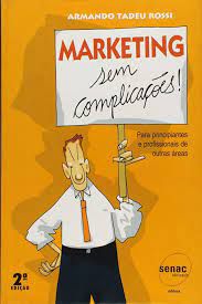 Livro Marketing sem Complicações! para Principiantes e Profissionais de Outras Áreas Autor Rossi, Armando Tadeu (2003) [usado]
