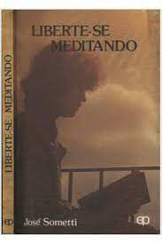 Livro Liberte-se Meditando Autor Sometti, José (1987) [usado]