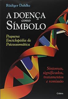 Livro a Doença Como Símbolo: Pequena Enciclopédia de Psicossomática - Sintomas, Significados, Tratamentos e Remissão Autor Dahlke, Rüdiger (2000) [usado]