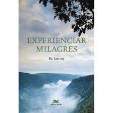 Livro Experienciar Milagres Autor Léo, Pe. (2004) [usado]