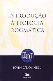 Livro Introdução À Teologia Dogmática Autor O''donnell, John (1999) [usado]