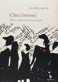 Livro Chic [érrimo]- Moda e Etiqueta em Novo Regime Autor Kalil, Gloria (2004) [usado]