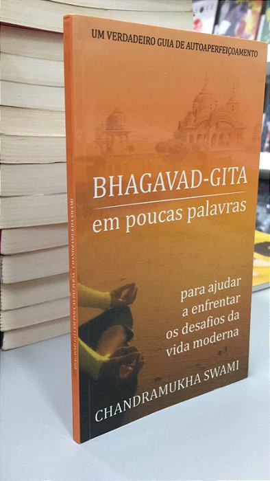 Livro Bhagavad-gita em Poucas Palavras: para Ajudar a Enfrentar os Desafios da Vida Moderna Autor Swami, Chandramukha (2009) [usado]