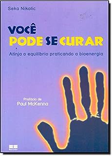 Livro Você Pode Se Curar: Atinja o Equilíbrio Praticando a Bioenergia Autor Nikolic, Seka (2008) [usado]