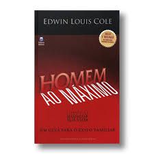Livro Homem ao Máximo: um Guia para o Êxito Familiar Autor Cole, Edwin Louis (2006) [usado]