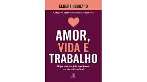 Livro Amor, Vida e Trabalho: o que Você Tem Feito para Tornar seu Dia a Dia Melhor? Autor Hubbard, Elbert (2021) [usado]