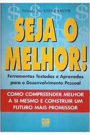 Livro Seja o Melhor! Ferramentas Testadas e Aprovadas para o Desenvolvimento Pessoal Autor Smith, Steve (2004) [usado]