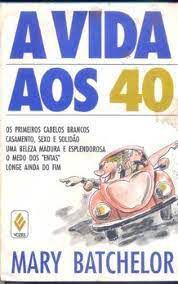 Livro a Vida aos 40 Autor Batchelor, Mary (1988) [usado]
