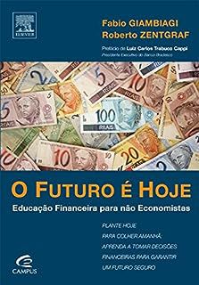 Livro o Futuro é Hoje: Educação Financeira para Não Economistas Autor Giambiagi, Fabio e Roberto Zentgraf (2010) [usado]