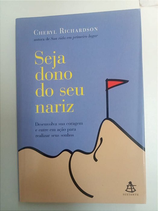 Livro Seja Dono do seu Nariz - Desenvolva sua Coragem e entre em Ação para Realizar seus Sonhos Autor Richardson, Cheryl (2007) [seminovo]