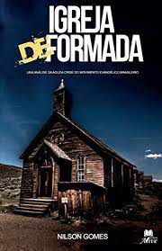 Livro Igreja de Formada: Uma Análise da Aguda Crise do Movimento Evangélico Brasileiro Autor Gomes, Nilson (2019) [usado]
