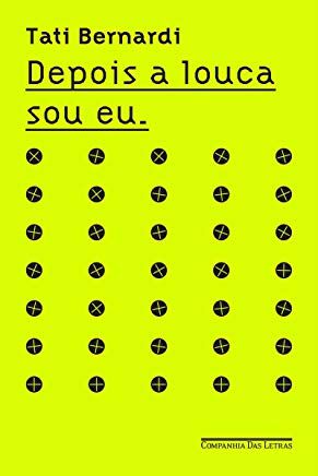 Livro Depois a Louca Sou Eu Autor Bernardi, Tati (2016) [usado]