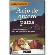 Livro Anjo de Quatro Patas: a Verdadeira Amizade entre um Homem e seu Cachorro Autor Carrasco, Walcyr (2008) [usado]