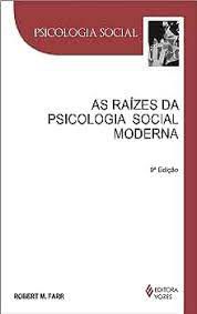Livro as Raízes da Psicologia Social Moderna - Psicologia Social Autor Farr, Robert M. (2013) [usado]