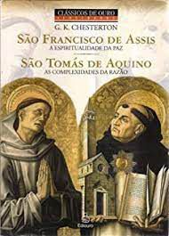 Livro São Francisco de Assis - São Tomás de Aquino: a Espiritualidade da Paz/ as Complexidades da Razão Autor Chesterton, G.k. (2004) [usado]
