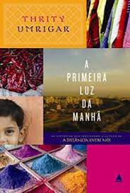 Livro a Primeira Luz da Manhã Autor Umbrigar, Thrity (2010) [usado]