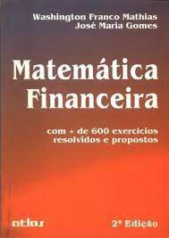 Livro Matemática Financeira: com + de 600 Exercícios Resolvidos e Propostos Autor Mathias, Washington Franco e José Maria Gomes (1993) [usado]