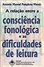 Livro a Relação entre a Consciência Fonológica e as Dificuldades de Leitura Autor Morais , Antonio Manuel Pamplona (1997) [usado]