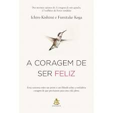 Livro a Coragem de Ser Feliz Autor Kishimi , Ichiro e Fumitake Koga (2020) [usado]