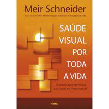 Livro Saúde Visual por Toda a Vida : 10 Passos para Aperfeiçoar a sua Visão de Modo Natural Autor Schneider, Meir (2012) [usado]
