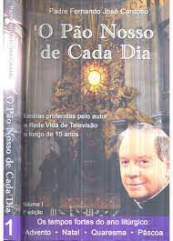 Livro o Pão Nosso de Cada Dia Vol.i : Homilias Proferidas pelo Autor na Rede Vida de Televisão ao Longo de 15 Anos Autor Cardoso, Padre Fernando José (2010) [usado]
