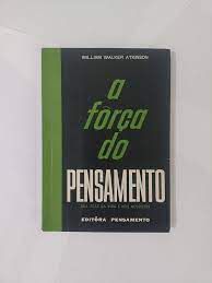 Livro a Força do Pensamento : sua Ação na Vida e nos Negócios Autor Atkinson , William Walker [usado]