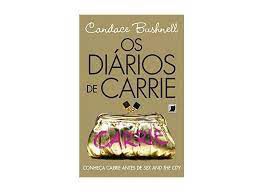 Livro os Diários de Carrie: Conheça Carrie Antes de Sex And The City Autor Bushnell, Candace (2010) [usado]