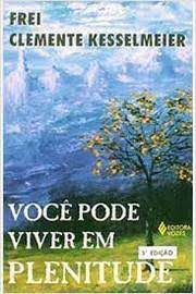 Livro Você Pode Viver em Plenitude Autor Kesselmeier, Frei Clemente (1997) [usado]