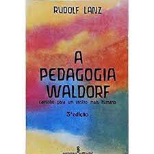 Livro Pedagogia Waldorf: Caminho para um Ensino Mais Humano Autor Lanz, Rudolf (1979) [usado]
