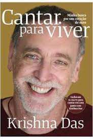 Livro Cantar para Viver: Minha Busca por um Coração de Ouro Autor Das, Krishna (2011) [usado]