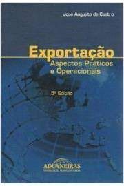 Livro Exportação: Aspectos Práticos e Operacionais Autor Castro, José Augusto de (2003) [usado]