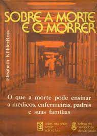 Livro sobre a Morte e o Morrer : o que a Morte Pode Ensinar a Médicos , Enfermeiras , Padres e suas Famílias Autor Kubler-ross, Elisabeth (1977) [usado]